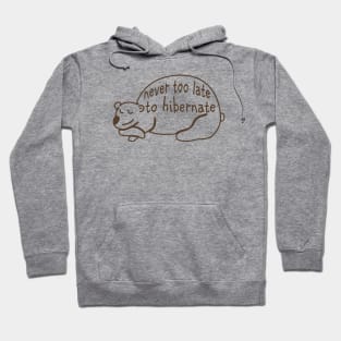 Never too late to Hibernate Hoodie